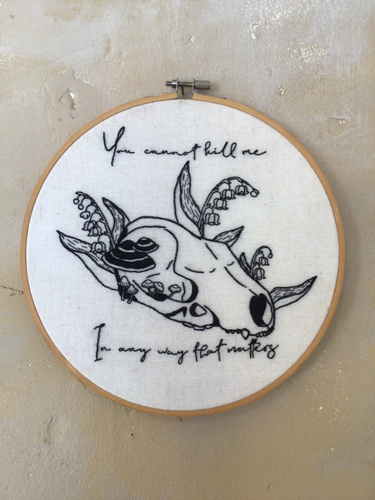 You Cannot Kill Me Embroidery Hoop by Danielle House